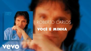 Roberto Carlos - Você é Minha (Áudio Oficial)