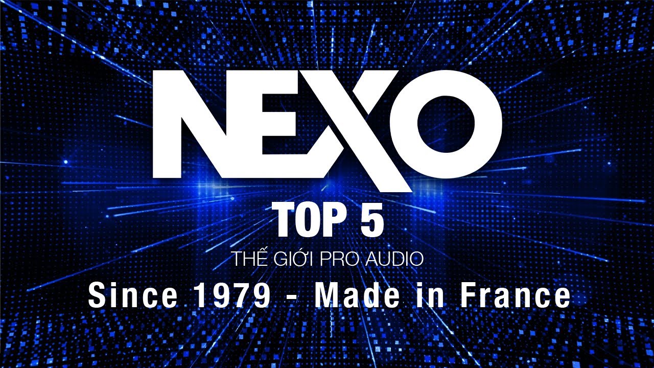 NEXO - TOP 5 Thế Giới PRO AUDIO - Made In France