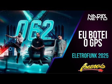 EU BOTEI O GPS - MC DELUX, DANNTZ!, NADIR NETTO, WATILA GYN [062 É O DDD] ELETROFUNK 2025