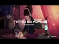 Tenu Na Bol Pawaan  [Slowed + Reverb] - Behen Hogi Teri | Kishor 0.3