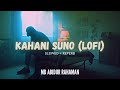 Kahani Suno 2.0 (Lofi) | Mujhe Pyaar Hua Tha | Kaifi Khalil feat Md Abidur Rahaman | Slowed & Reverb
