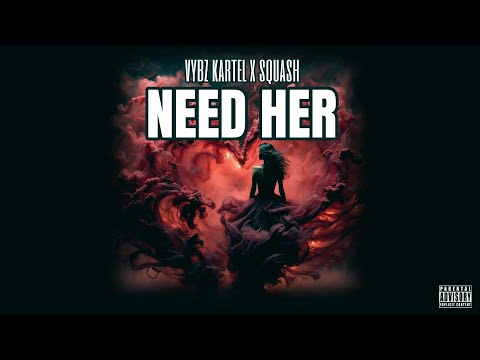 Vybz Kartel Ft Squash - Need Her [2025]
