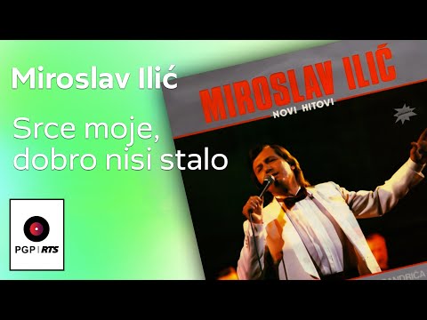 Miroslav Ilic - Srce moje, dobro nisi stalo - (Audio 1986) HD