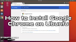 How to Install Google Chrome on Ubuntu 19.04/18.10/18.04 | SYSNETTECH Solutions