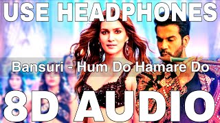 Download lagu Bansuri (8D Audio) | Hum Do Hamare Do | Rajkummar Rao | Kriti Sanon | Asees Kaur, IP Singh, Dev Negi mp3