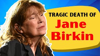 Jane Birkin’s Cause of Death Is Utterly Tragic