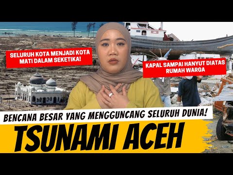TSUNAMI ACEH - BENCANA ALAM BESAR YANG MENGGEMPARKAN DUNIA!