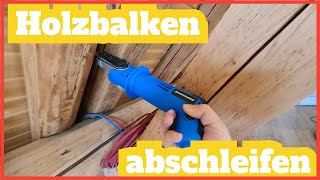 Dachbalken abschleifen mit Elektrobandfeile Silverline und Bosch Deltaschleifer PDA 180 E!