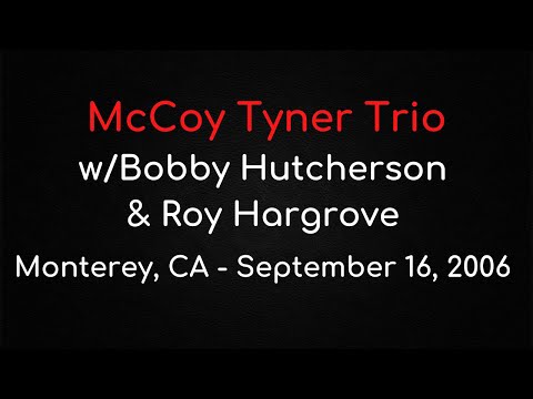 McCoy Tyner Trio w/Bobby Hutcherson & Roy Hargrove – Monterey, CA, September 16, 2006