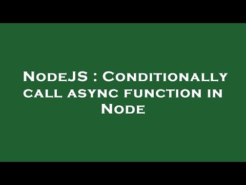 Nodejs Conditionally Call Async Function In Node