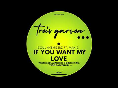Soul Avengerz ft. Max C - If You Want My Love (Wayne Soul Avengerz & Odyssey Inc. Trois Garcon Mix)