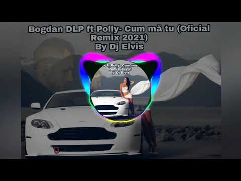Bogdan DLP ft.Polly- Cum mă tu Remix 2021❌ Dj Elvis