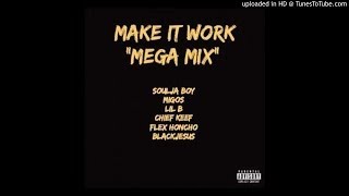 Soulja Boy - Make It Work MegaMix (feat.) Migos, Lil B, Chief Keef, Flex Honcho, & BlackJesus