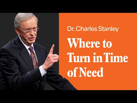 Where to Turn in Time of Need – Dr. Charles Stanley