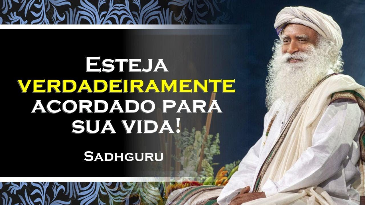 ESTEJA VERDADEIRAMENTE ACORDADO PARA SUA VIDA , SADHGURU DUBLADO