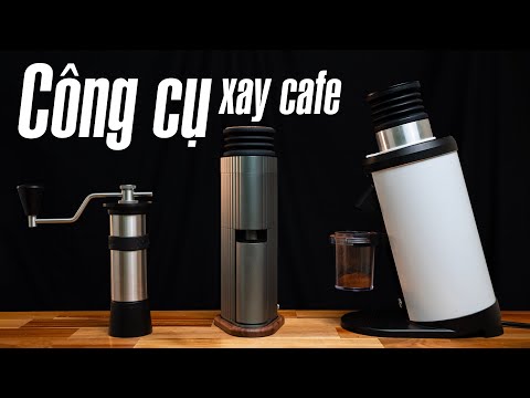 Tìm hiểu về các loại công cụ xay cà phê