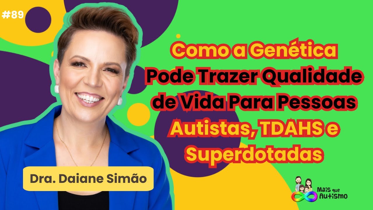 A Genética Pode Auxiliar a Pessoa com Superdotação, TEA e TDAH #podcast com a Dra. Dainae Simão #89