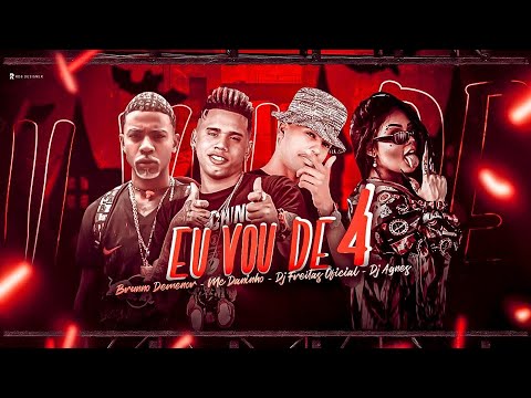 MC DANINHO, DJ FREITAS, BRUNNO DEMENOR E DJ AGNES - EU VOU DE 4