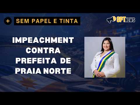 A CÂMARA MUNICIPAL DE PRAIA NORTE ACEITOU OS DOIS PEDIDOS DE IMPEACHMENT DA BRUNA DO HO CHE MIN.