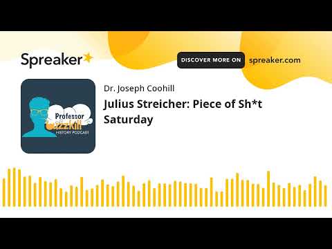 Julius Streicher: Piece of Sh*t Saturday