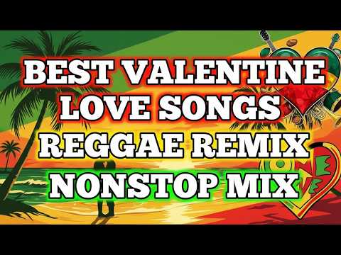 BEST OPM VALENTINE SONGS || REGGAE REMIX || NONSTOP LOVE MIX