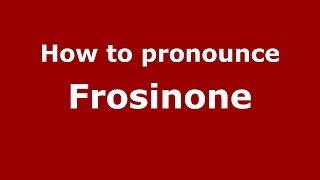 How to pronounce Frosinone