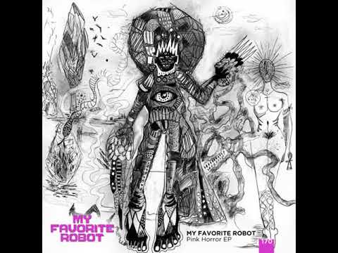 PREMIERE | My Favorite Robot - Pink Horror (Entschuldigung Remix)[My Favorite Robot Records] 2018