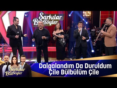 Dalgalandım da Duruldum & Çile Bülbülüm Çile