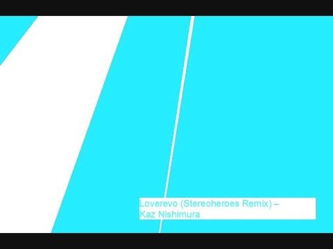 Loverevo (Stereoheroes Remix)  Kaz Nishimura