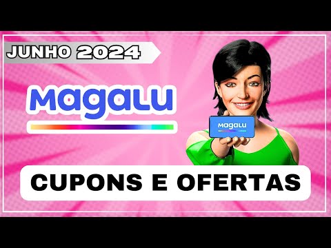 [ATUALIZADO] Cupom Magalu JUNHO 2024 - Cupom Magalu Primeira Compra - Cupom Magazine Luiza 2024