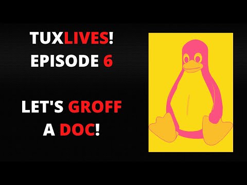 TuxLives! Episode 7: Let's Groff A Doc!