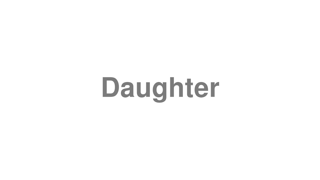 How to Pronounce Daughter