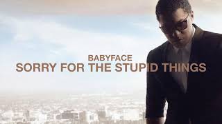 Babyface - Sorry for The Stupid Things (Official Audio)