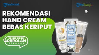 Cegah Penuaan Dini! Ini Dia 3 Rekomendasi Hand Cream yang Ampuh Tangkal Radikal Bebas