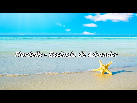 Flordelis - Essência De Adorador ( Com Letra )