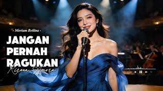 Download lagu JANGAN PERNAH RAGUKAN — Versi Paling Menyentuh! | Cover Penuh Penghayatan Kirana Amora mp3