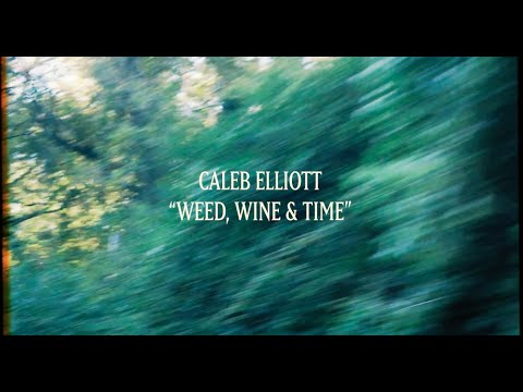 Caleb Elliott // Weed, Wine & Time (Official Video)