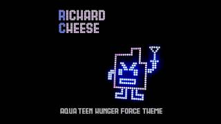Richard Cheese "Aqua Teen Hunger Force Theme" (from 2007 "Dick At Nite" album)