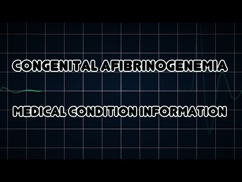Congenital afibrinogenemia (Medical Condition)