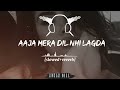 Aaja Mera Dil Nayio Lagda Lo Fi Slowed Best Punjabi Sad Song Music Slowed Reverb Adnangill122