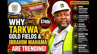 Here Is Why Tarkwa Gold Field Mines and Ibrahim Mahama are trending. - #TheBreakdown