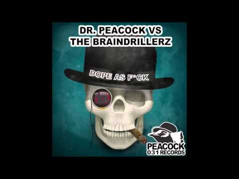 The Braindrillerz Vs Dr. Peacock - Dope As F*ck [High Quality]