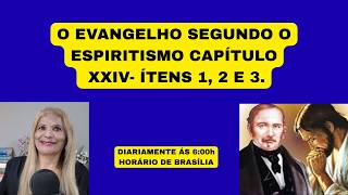 O EVANGELHO SEGUNDO O ESPIRITISMO CAPÍTULO XXIV- ÍTENS 1, 2 E 3.