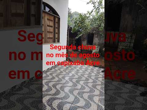 segunda chuva no mês de agosto em capixaba Acre