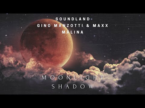 Soundland, Gino Manzotti & Maxx x Mălina - Moonlight Shadow | Official Audio