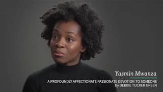 Yasmin Mwanza | A Profoundly Affectionate Passionate Devotion to Someone by Debbie Tucker Green video