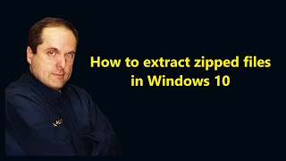 How to extract zipped files in Windows 10