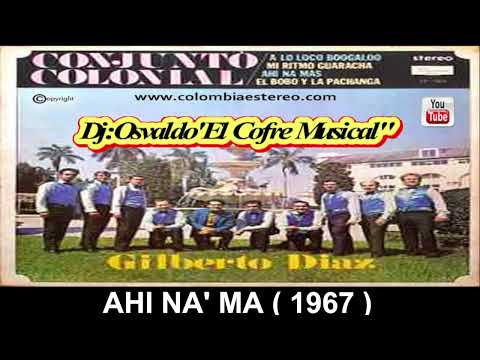 AHI NA' MA - GILBERTO DIAZ Y SU CONJUNTO COLONIAL 1967