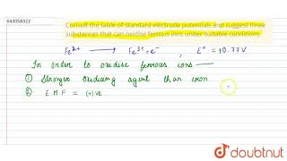 Consult the table of standard electrode potentials and suggest three | Class 12 Chemistry | Doubtnut