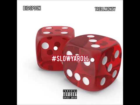 BIG SPOON  - SLOW YA ROLL FT TRELL MONEY